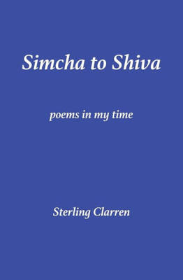 Simcha To Shiva: Poems In My Time