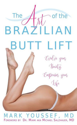 The Art Of The Brazilian Butt Lift: Evolve Your Beauty, Empower Your Life