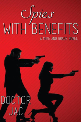 Spies With Benefits: A Mike And Grace Novel