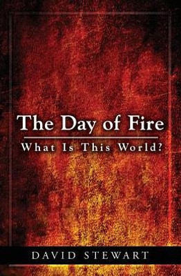 The Day Of Fire: What Is This World?