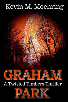 Graham Park: A Twisted Timbers Thriller (Twisted Timbers Series)