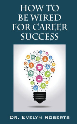 How To Be Wired For Career Success (Careers & Success)