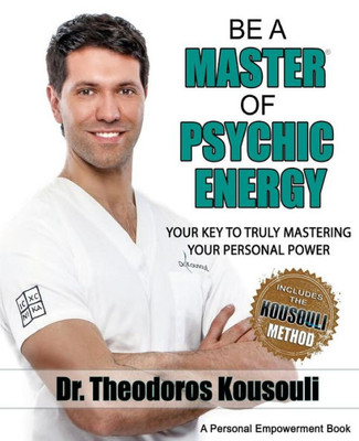 Be A Master Of Psychic Energy: Your Key To Truly Mastering Your Personal Power