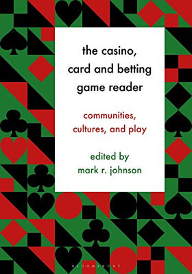 The Casino, Card and Betting Game Reader: Communities, Cultures and Play (Play Beyond the Computer)