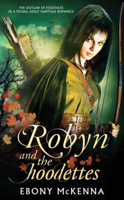 Robyn And The Hoodettes: The Legend Of Folklore In A Young Adult Fairytale Romance.