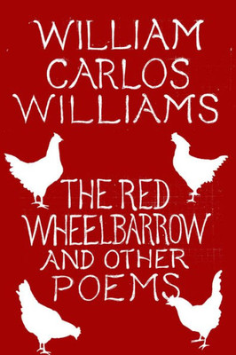 The Red Wheelbarrow & Other Poems