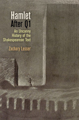 Hamlet After Q1: An Uncanny History Of The Shakespearean Text (Material Texts)