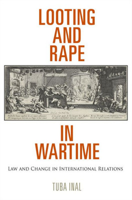 Looting And Rape In Wartime: Law And Change In International Relations (Pennsylvania Studies In Human Rights)