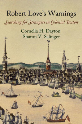 Robert Love'S Warnings: Searching For Strangers In Colonial Boston (Early American Studies)