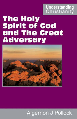 The Holy Spirit Of God And The Great Adversary (Understanding Christianity)