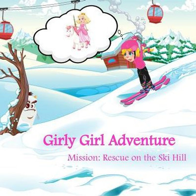 Girly Girl Adventure: Mission: Rescue On The Ski Hill