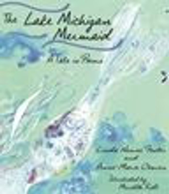 The Lake Michigan Mermaid: A Tale In Poems (Made In Michigan Writers Series)