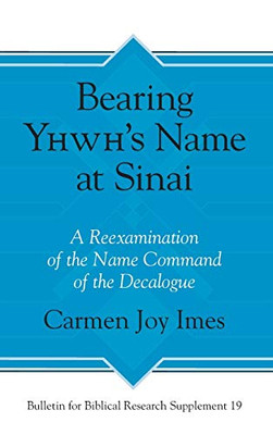Bearing Yhwh's Name at Sinai (A Reexamination of the Name Command of the Decalogue)