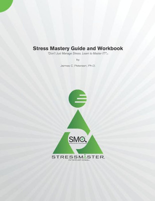 Stress Mastery Guide And Workbook: "Don'T Just Manage Stress. Learn To Master It!" (Stress Mastery Questionnaire (Smq))