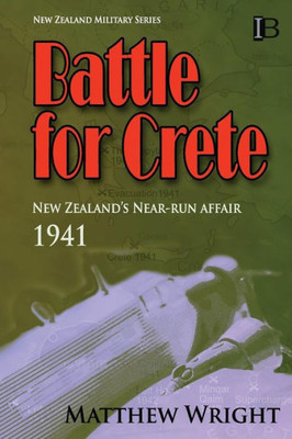 Battle For Crete: New Zealand'S Near-Run Affair (New Zealand Military Series)