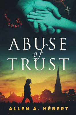 Abuse Of Trust: Healing From Clerical Sexual Abuse