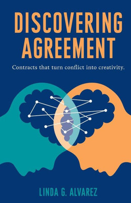 Discovering Agreement: Contracts That Turn Conflict Into Creativity