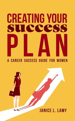 Creating Your Success Plan: A Career Success Plan For Women