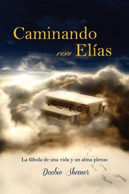 Caminando Con Elias: La Fabula De Una Vida Y Un Alma Plenas (Spanish Edition)