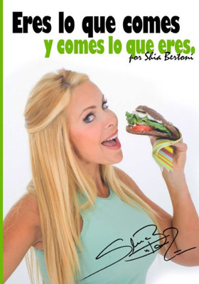 Eres Lo Que Comes Y Comes Lo Que Eres (Spanish Edition)