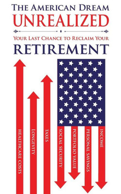 The American Dream Unrealized: Your Last Chance To Reclaim Your Retirement
