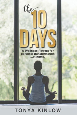 The 10 Days: A Wellness Retreat For Personal Transformation ... At Home.