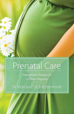 Prenatal Care: Empowerment Strategies For A Vibrant Pregnancy (Self-Help Empowerment Strategies)