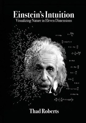 Einstein'S Intuition: Visualizing Nature In Eleven Dimensions