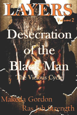 The Desecration Of The Black Man: The Vicious Cycle (Layers)