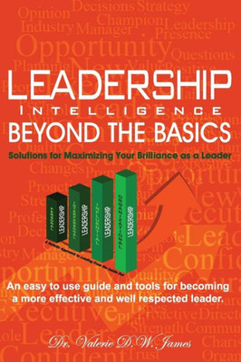 Leadership Intelligence Beyond The Basics: Solutions For Maximizing Your Brilliance As A Leader