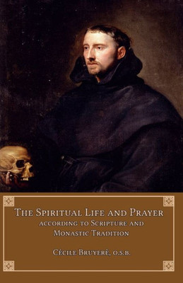 The Spiritual Life And Prayer: According To Scripture And Monastic Tradition