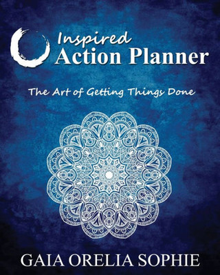 Inspired Action Planner: The Art Of Getting Things Done