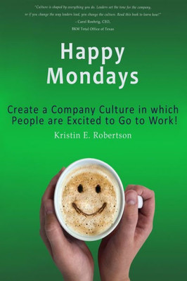 Happy Mondays: Create A Company Culture In Which People Love To Go To Work!