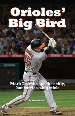 Orioles' Big Bird: Mark Trumbo Speaks Softly, But Carries A Big Stick