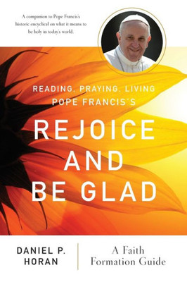 Reading, Praying, Living Pope Francisæs Rejoice And Be Glad: A Faith Formation Guide