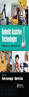 Robotic Assistive Technologies: Principles and Practice (Rehabilitation Science in Practice)