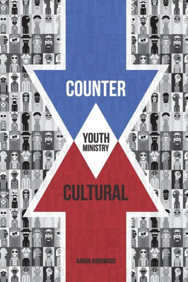 Countercultural Youth Ministry