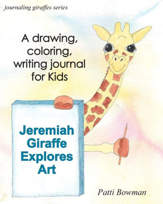 Jeremiah Giraffe Explores Art (Journaling Giraffes)
