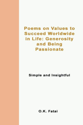 Poems On Values To Succeed Worldwide In Life: Generosity And Being Passionate: Simple And Insightful