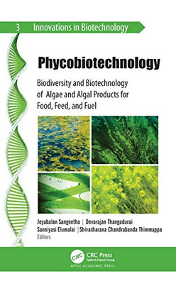 Phycobiotechnology: Biodiversity and Biotechnology of Algae and Algal Products for Food, Feed, and Fuel (Innovations in Biotechnology)