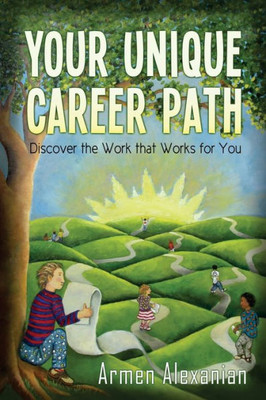 Your Unique Career Path: Discover The Work That Works For You