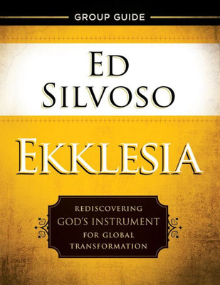 Ekklesia Group Guide: Rediscovering God'S Instrument For Global Transformation