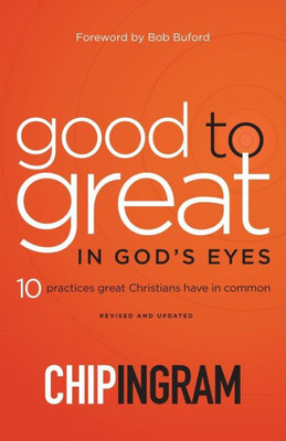 Good To Great In God'S Eyes: 10 Practices Great Christians Have In Common