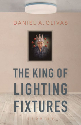The King Of Lighting Fixtures: Stories (Camino Del Sol)
