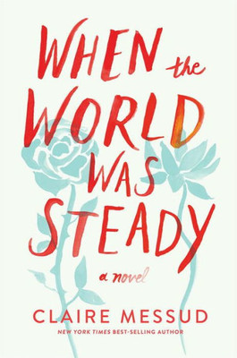 When The World Was Steady: A Novel