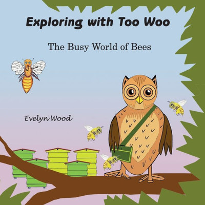 The Busy World Of Bees (Exploring With Too Woo)
