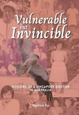 Vulnerable But Invincible: Memoirs Of A Singapore Doctor In Australia