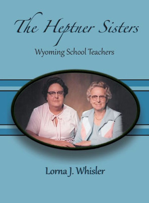 The Heptner Sisters: Wyoming Schoolteachers