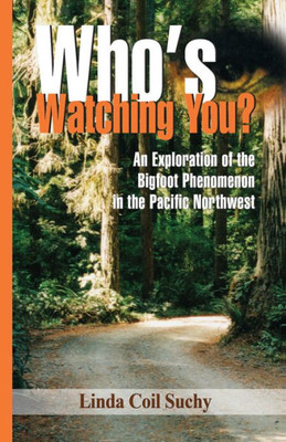 Whos Watching You: An Exploration Of The Bigfoot Phenomenon In The Pacific Northwest