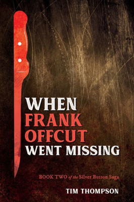 When Frank Offcut Went Missing: Book Two Of The Silver Button Saga